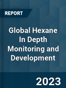 Global Hexane In Depth Monitoring and Development Analysis