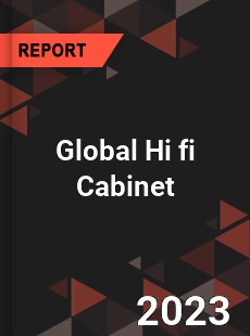 Global Hi fi Cabinet Industry