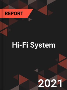 Global Hi Fi System Market