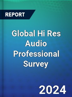 Global Hi Res Audio Professional Survey Report