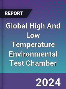 Global High And Low Temperature Environmental Test Chamber Industry