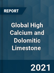 Global High Calcium and Dolomitic Limestone Market