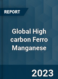 Global High carbon Ferro Manganese Industry