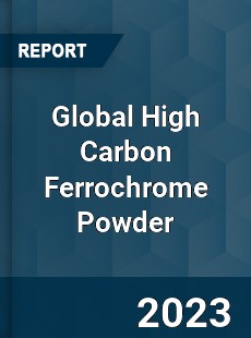 Global High Carbon Ferrochrome Powder Industry