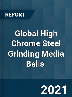 Global High Chrome Steel Grinding Media Balls Market