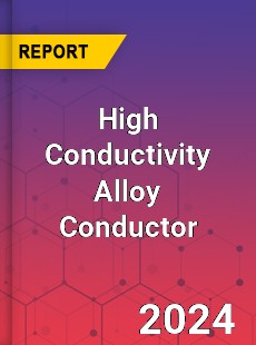 Global High Conductivity Alloy Conductor Industry