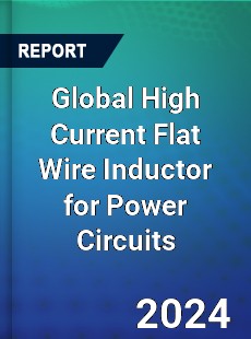 Global High Current Flat Wire Inductor for Power Circuits Industry