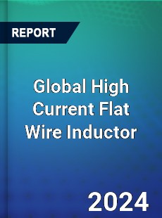 Global High Current Flat Wire Inductor Industry