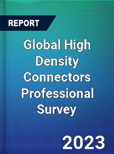 Global High Density Connectors Professional Survey Report