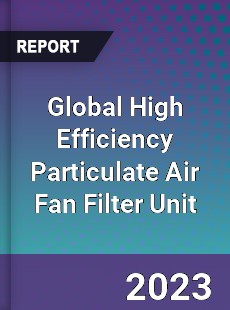 Global High Efficiency Particulate Air Fan Filter Unit Market