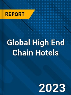 Global High End Chain Hotels Industry