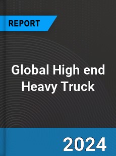 Global High end Heavy Truck Industry