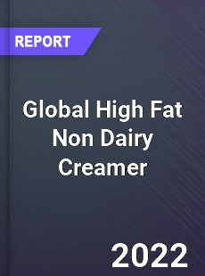 Global High Fat Non Dairy Creamer Market