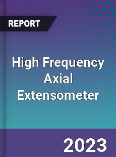 Global High Frequency Axial Extensometer Market