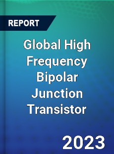 Global High Frequency Bipolar Junction Transistor Market