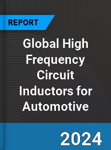 Global High Frequency Circuit Inductors for Automotive Industry