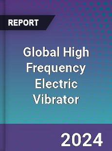 Global High Frequency Electric Vibrator Industry