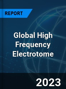 Global High Frequency Electrotome Industry