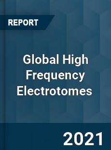 Global High Frequency Electrotomes Market