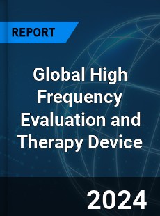 Global High Frequency Evaluation and Therapy Device Industry