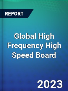 Global High Frequency High Speed Board Industry