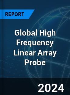 Global High Frequency Linear Array Probe Industry