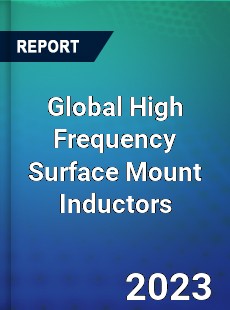 Global High Frequency Surface Mount Inductors Market