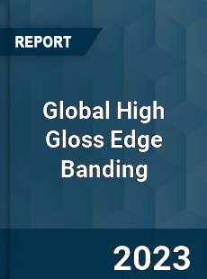 Global High Gloss Edge Banding Industry