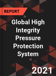 Global High Integrity Pressure Protection System Market