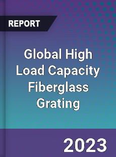 Global High Load Capacity Fiberglass Grating Industry