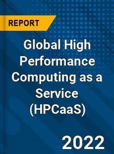 Global High Performance Computing as a Service Market