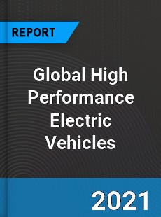 Global High Performance Electric Vehicles Market