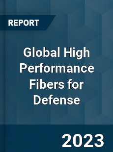 Global High Performance Fibers for Defense Industry