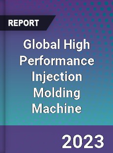 Global High Performance Injection Molding Machine Industry