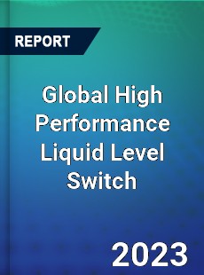 Global High Performance Liquid Level Switch Industry