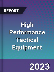 Global High Performance Tactical Equipment Market