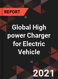 Global High power Charger for Electric Vehicle Market