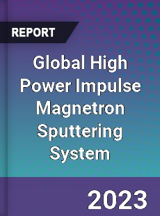 Global High Power Impulse Magnetron Sputtering System Industry