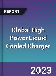 Global High Power Liquid Cooled Charger Industry