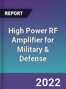 Global High Power RF Amplifier for Military amp Defense Industry