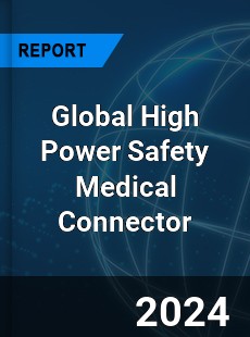 Global High Power Safety Medical Connector Industry