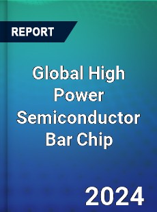 Global High Power Semiconductor Bar Chip Industry