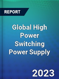 Global High Power Switching Power Supply Industry