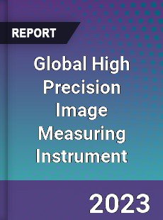 Global High Precision Image Measuring Instrument Industry