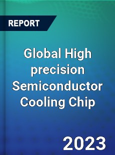 Global High precision Semiconductor Cooling Chip Industry