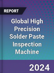 Global High Precision Solder Paste Inspection Machine Industry