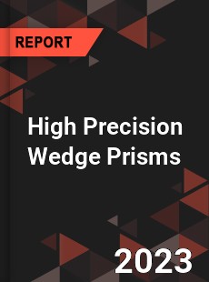 Global High Precision Wedge Prisms Market