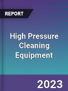 Global High Pressure Cleaning Equipment Market