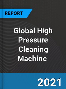 Global High Pressure Cleaning Machine Market