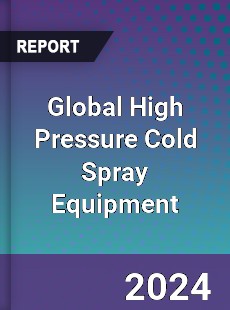 Global High Pressure Cold Spray Equipment Industry